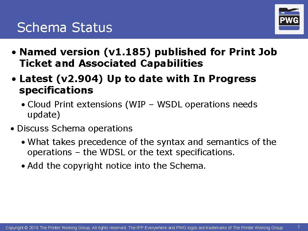 Schema Status • Named version (v 1. 185) published for Print Job Ticket and