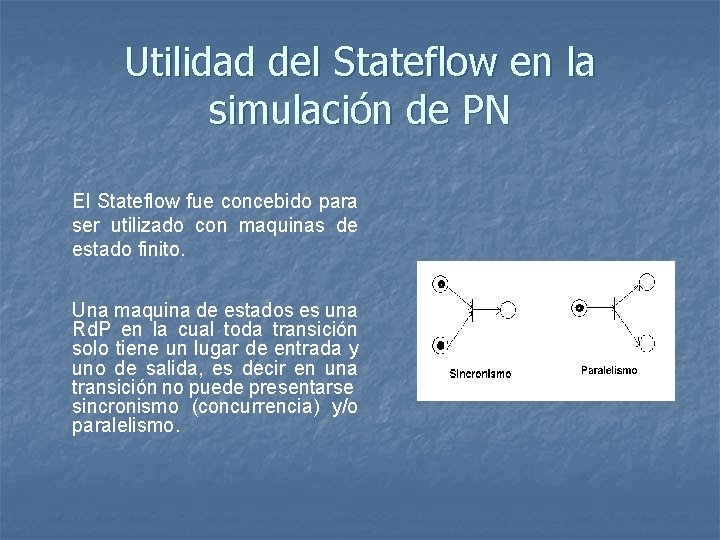 Utilidad del Stateflow en la simulación de PN El Stateflow fue concebido para ser