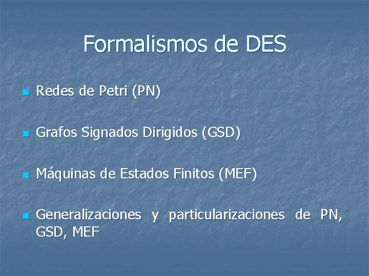 Formalismos de DES n Redes de Petri (PN) n Grafos Signados Dirigidos (GSD) n