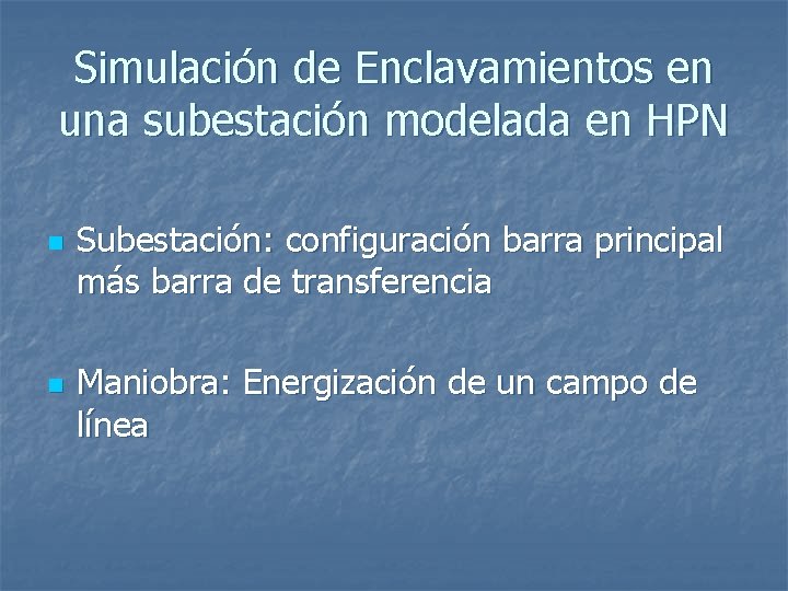 Simulación de Enclavamientos en una subestación modelada en HPN n n Subestación: configuración barra