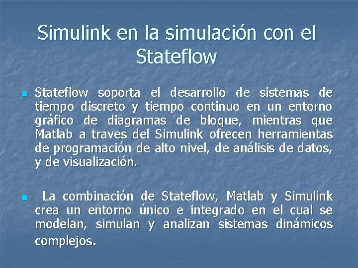 Simulink en la simulación con el Stateflow n n Stateflow soporta el desarrollo de