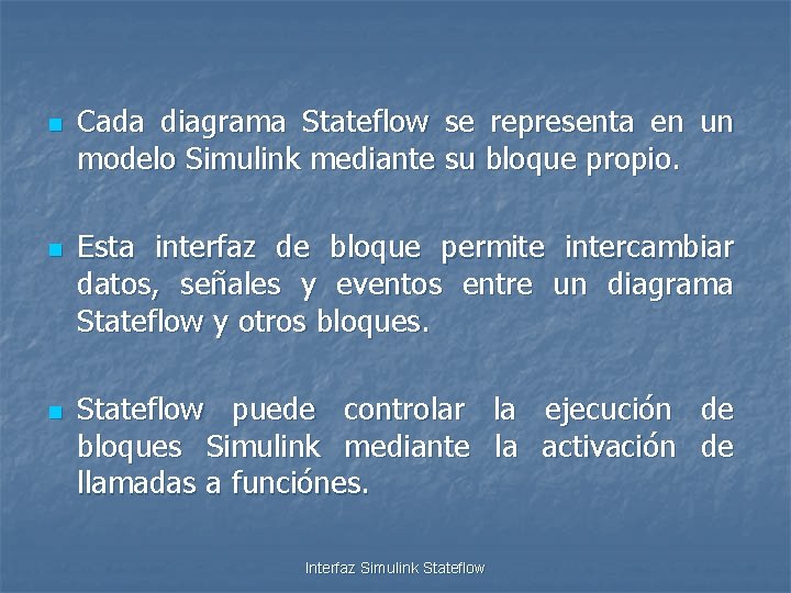 n n n Cada diagrama Stateflow se representa en un modelo Simulink mediante su