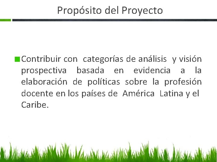 Propósito del Proyecto Contribuir con categorías de análisis y visión prospectiva basada en evidencia
