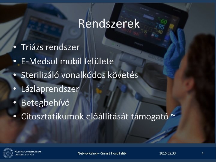 Rendszerek • • • Triázs rendszer E-Medsol mobil felülete Sterilizáló vonalkódos követés Lázlaprendszer Betegbehívó