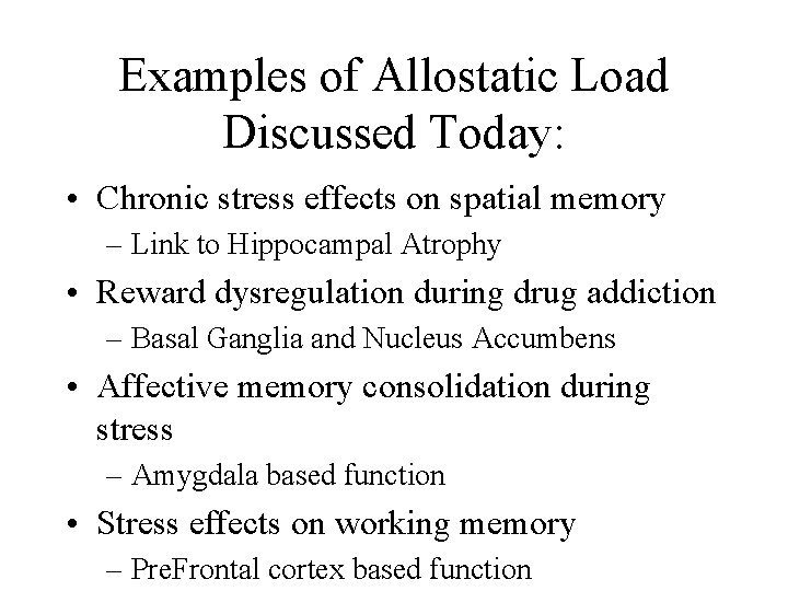 Examples of Allostatic Load Discussed Today: • Chronic stress effects on spatial memory –
