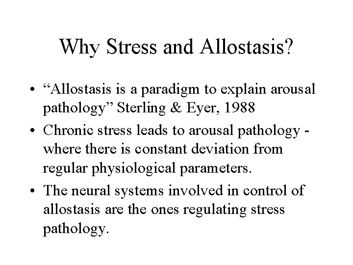 Why Stress and Allostasis? • “Allostasis is a paradigm to explain arousal pathology” Sterling