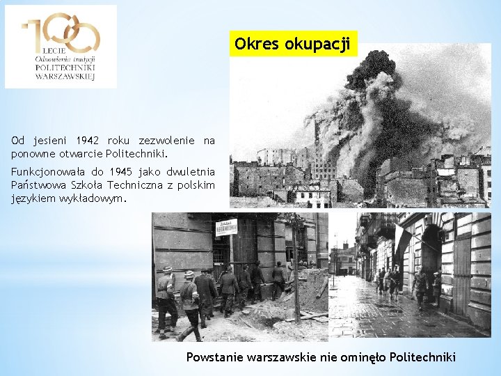 Okres okupacji Od jesieni 1942 roku zezwolenie na ponowne otwarcie Politechniki. Funkcjonowała do 1945