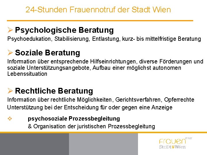 24 -Stunden Frauennotruf der Stadt Wien Ø Psychologische Beratung Psychoedukation, Stabilisierung, Entlastung, kurz- bis