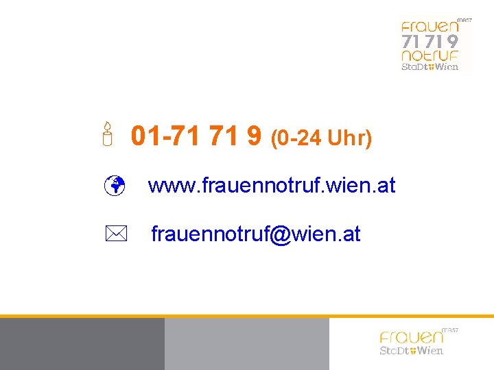 ' 01 -71 71 9 (0 -24 Uhr) ü www. frauennotruf. wien. at *