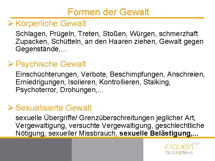 Formen der Gewalt Ø Körperliche Gewalt Schlagen, Prügeln, Treten, Stoßen, Würgen, schmerzhaft Zupacken, Schütteln,