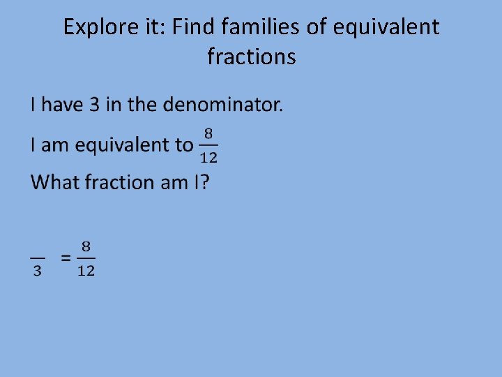 Explore it: Find families of equivalent fractions • 