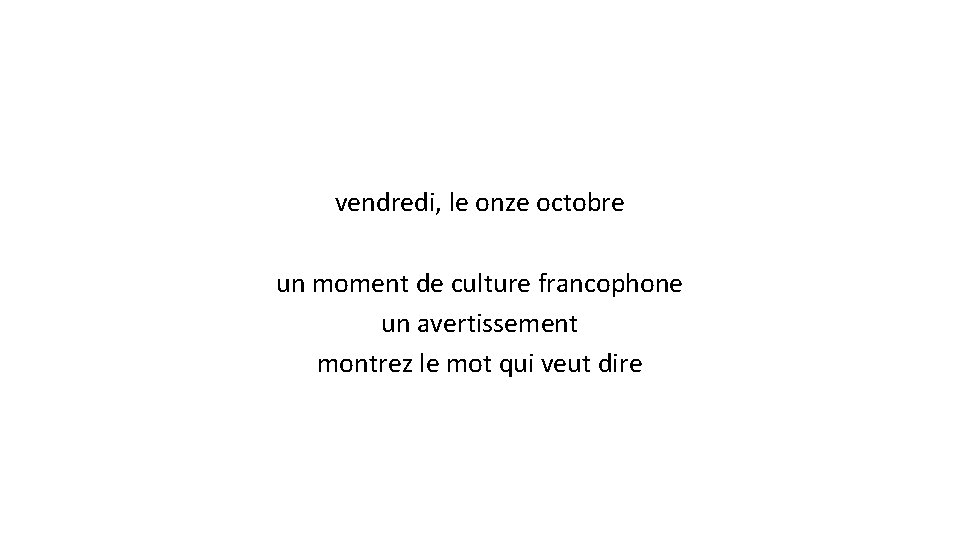 vendredi, le onze octobre un moment de culture francophone un avertissement montrez le mot