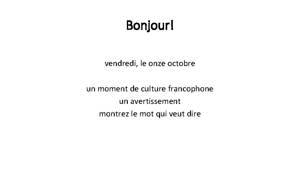 Bonjour! vendredi, le onze octobre un moment de culture francophone un avertissement montrez le