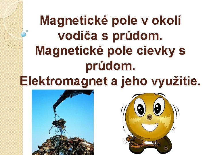 Magnetické pole v okolí vodiča s prúdom. Magnetické pole cievky s prúdom. Elektromagnet a