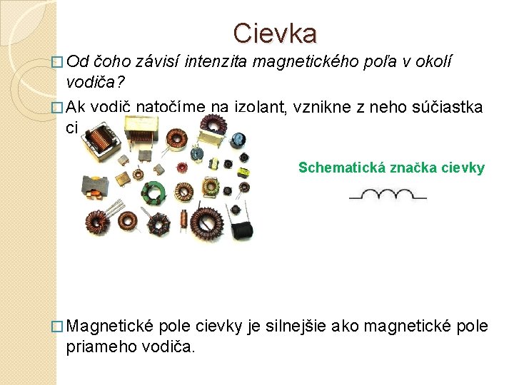 Cievka � Od čoho závisí intenzita magnetického poľa v okolí vodiča? � Ak vodič