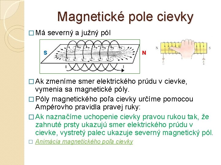 Magnetické pole cievky � Má severný a južný pól S � Ak N zmeníme