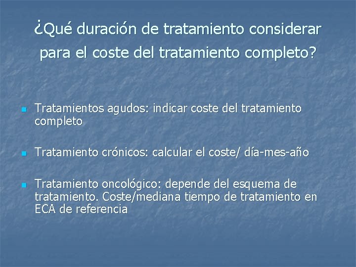 ¿Qué duración de tratamiento considerar para el coste del tratamiento completo? n n n