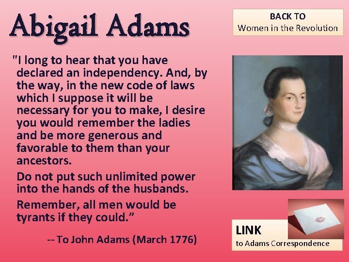 Abigail Adams "I long to hear that you have declared an independency. And, by Abigail Adams "I long to hear that you have declared an independency. And, by