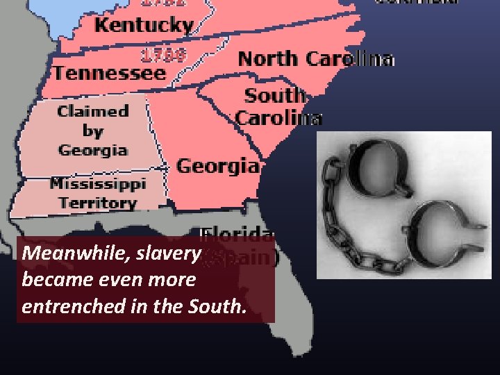 Meanwhile, slavery became even more entrenched in the South. 