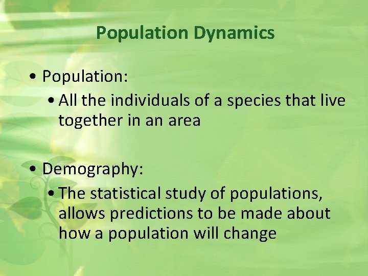 Population Dynamics • Population: • All the individuals of a species that live together