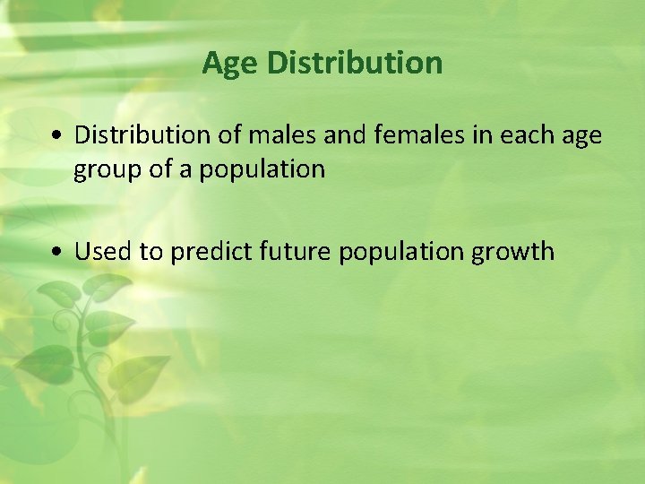 Age Distribution • Distribution of males and females in each age group of a