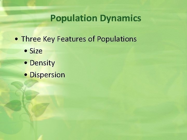 Population Dynamics • Three Key Features of Populations • Size • Density • Dispersion