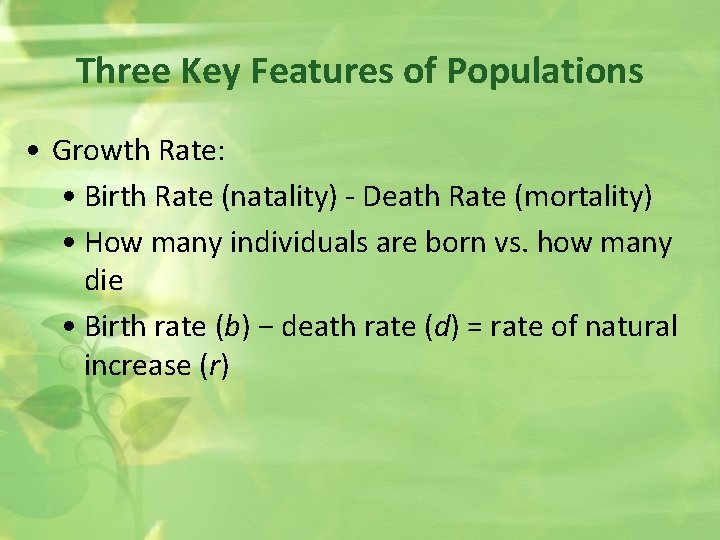 Three Key Features of Populations • Growth Rate: • Birth Rate (natality) - Death