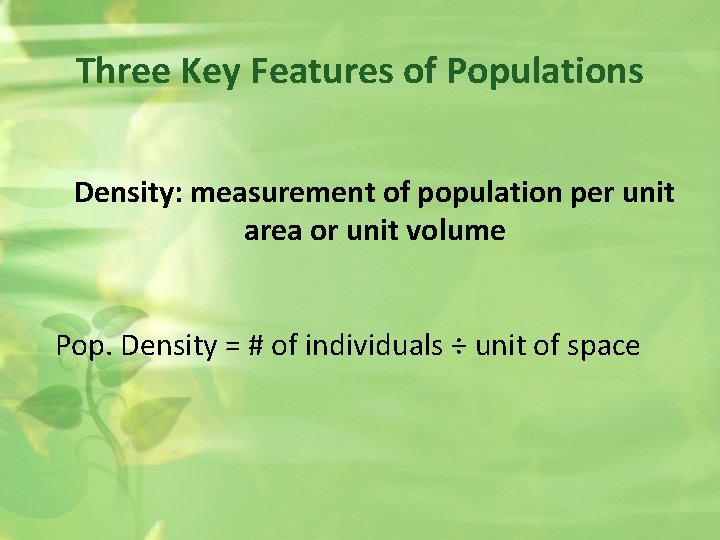 Three Key Features of Populations Density: measurement of population per unit area or unit