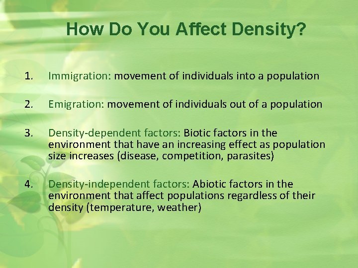 How Do You Affect Density? 1. Immigration: movement of individuals into a population 2.