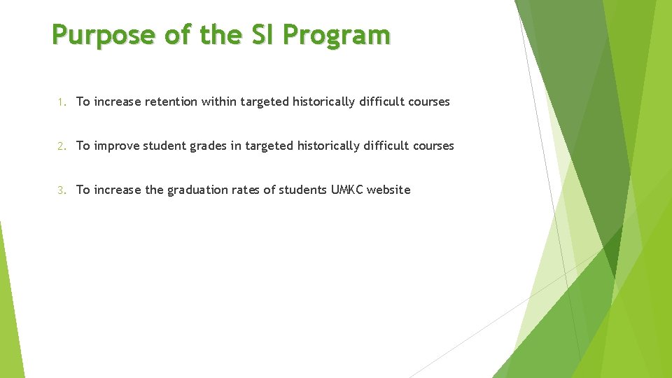 Purpose of the SI Program 1. To increase retention within targeted historically difficult courses