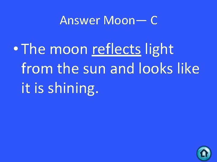 Answer Moon— C • The moon reflects light from the sun and looks like