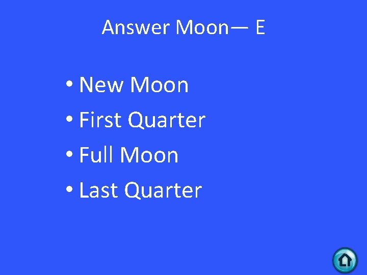 Answer Moon— E • New Moon • First Quarter • Full Moon • Last