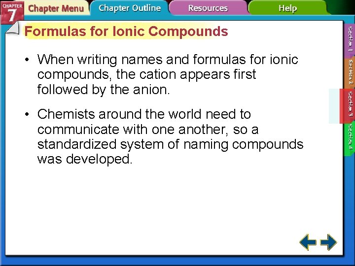 Formulas for Ionic Compounds • When writing names and formulas for ionic compounds, the