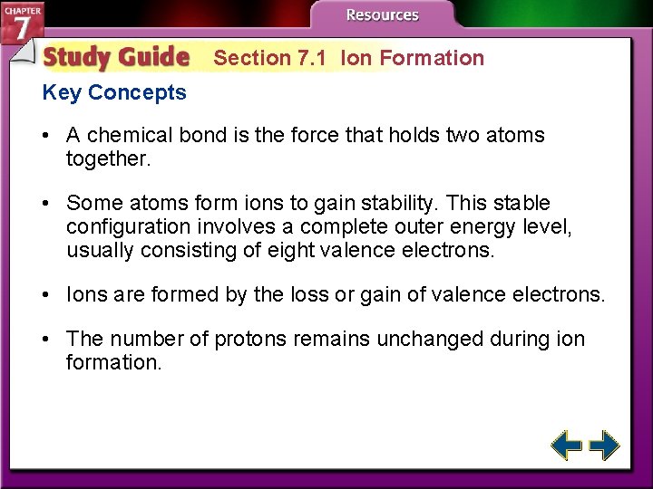 Section 7. 1 Ion Formation Key Concepts • A chemical bond is the force