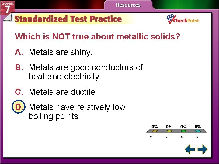 Which is NOT true about metallic solids? A. Metals are shiny. B. Metals are