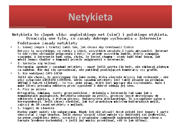 Netykieta • • • Netykieta to zlepek słów: angielskiego net (sieć) i polskiego etykieta.