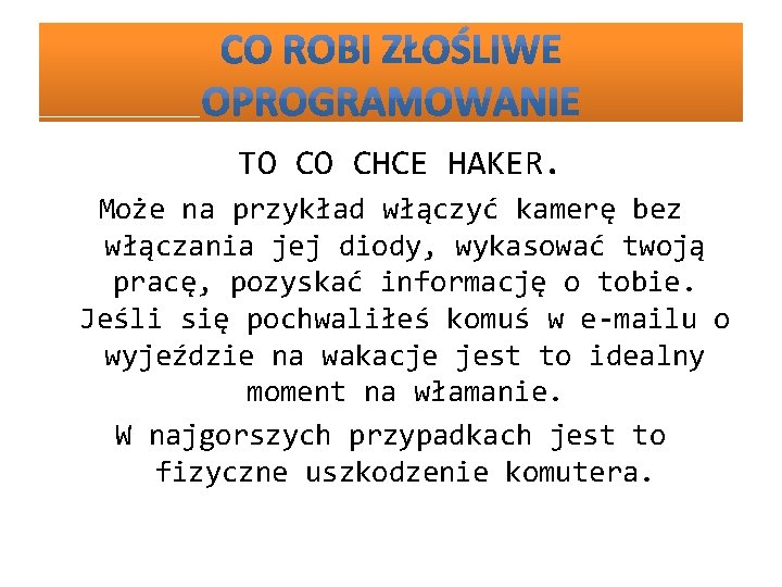 TO CO CHCE HAKER. Może na przykład włączyć kamerę bez włączania jej diody, wykasować