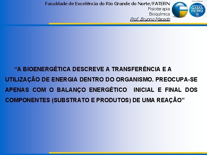 Faculdade de Excelência do Rio Grande do Norte/FATERN Fisioterapia Bioquímica Prof. Brunno Macedo “A
