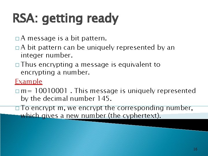 RSA: getting ready �A message is a bit pattern. � A bit pattern can