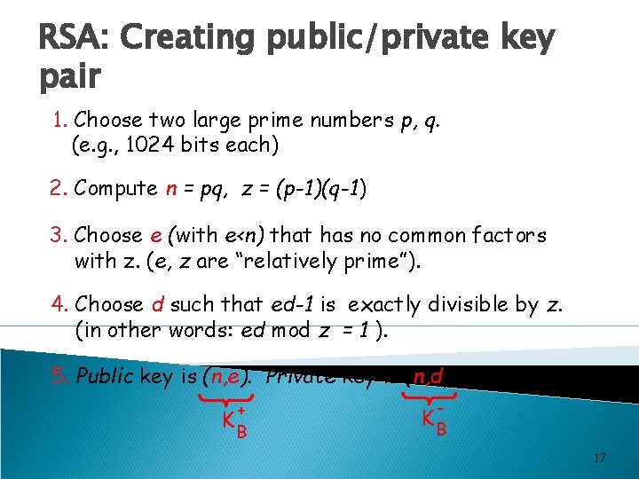 RSA: Creating public/private key pair 1. Choose two large prime numbers p, q. (e.