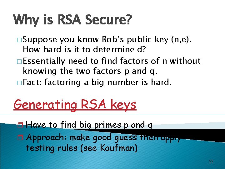 Why is RSA Secure? � Suppose you know Bob’s public key (n, e). How