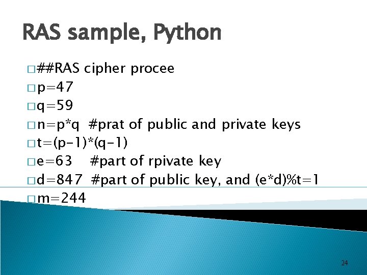 RAS sample, Python � ##RAS � p=47 cipher procee � q=59 � n=p*q #prat