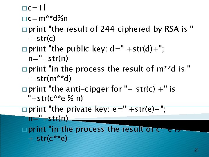 � c=1 l � c=m**d%n � print "the result of 244 ciphered by RSA