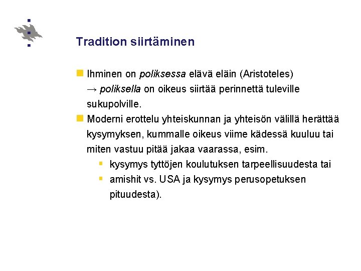 Tradition siirtäminen n Ihminen on poliksessa elävä eläin (Aristoteles) → poliksella on oikeus siirtää