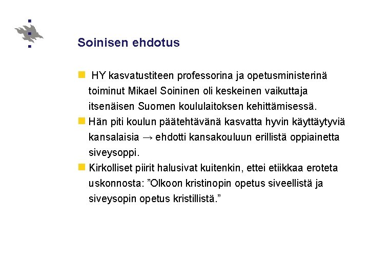 Soinisen ehdotus n HY kasvatustiteen professorina ja opetusministerinä toiminut Mikael Soininen oli keskeinen vaikuttaja