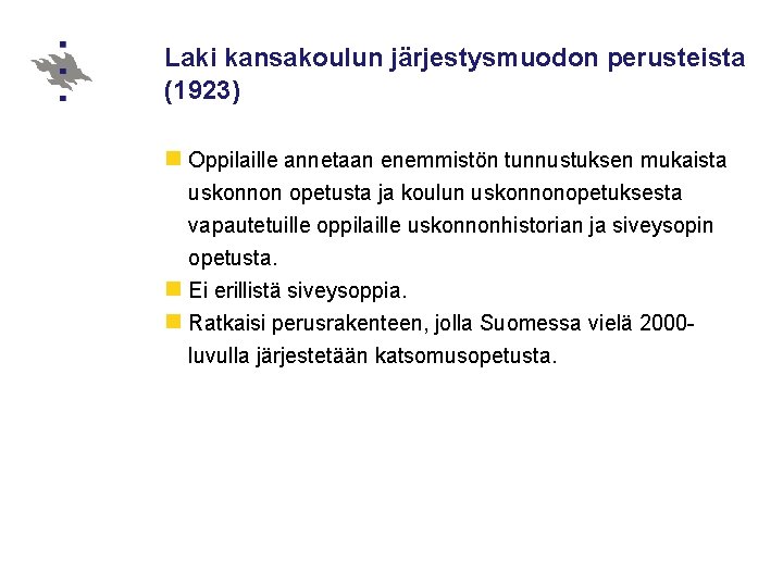 Laki kansakoulun järjestysmuodon perusteista (1923) n Oppilaille annetaan enemmistön tunnustuksen mukaista uskonnon opetusta ja