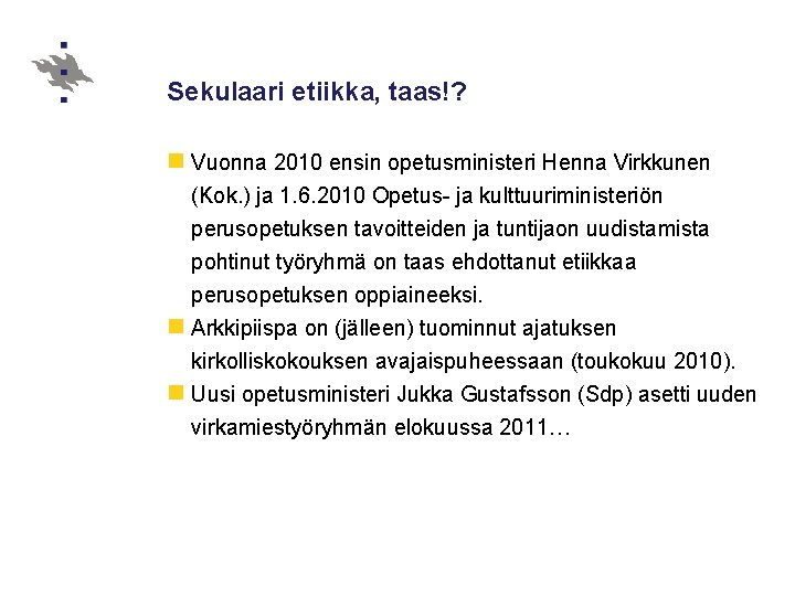 Sekulaari etiikka, taas!? n Vuonna 2010 ensin opetusministeri Henna Virkkunen (Kok. ) ja 1.