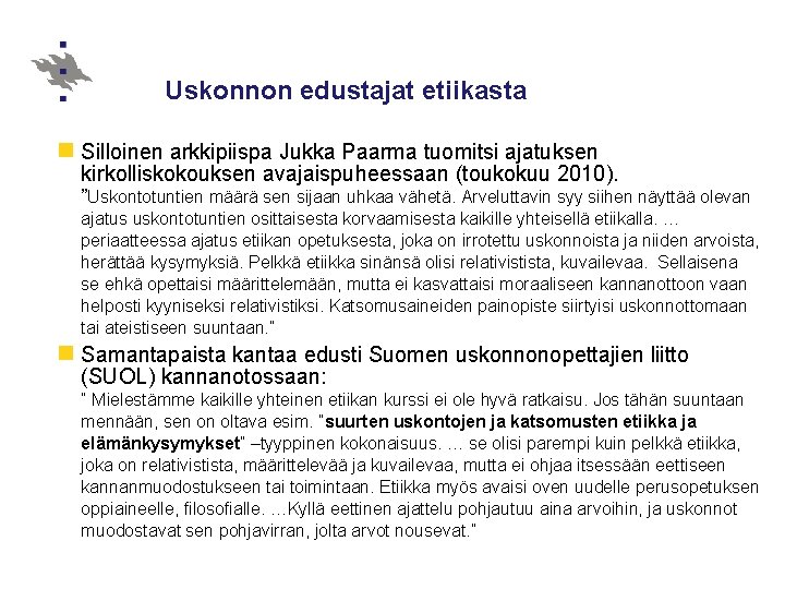Uskonnon edustajat etiikasta n Silloinen arkkipiispa Jukka Paarma tuomitsi ajatuksen kirkolliskokouksen avajaispuheessaan (toukokuu 2010).