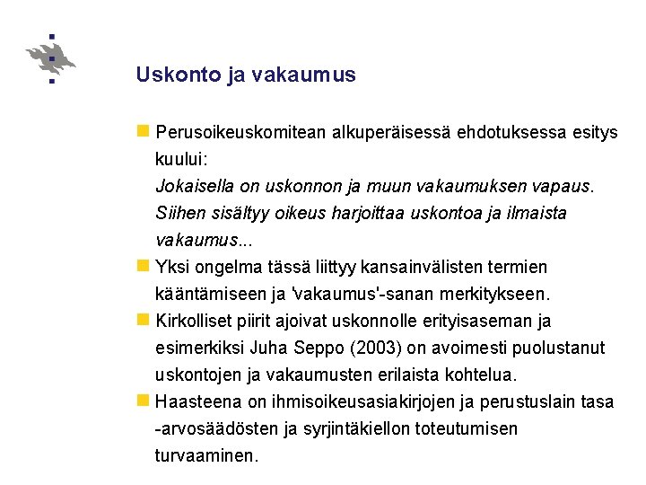 Uskonto ja vakaumus n Perusoikeuskomitean alkuperäisessä ehdotuksessa esitys kuului: Jokaisella on uskonnon ja muun