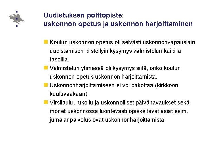 Uudistuksen polttopiste: uskonnon opetus ja uskonnon harjoittaminen n Koulun uskonnon opetus oli selvästi uskonnonvapauslain